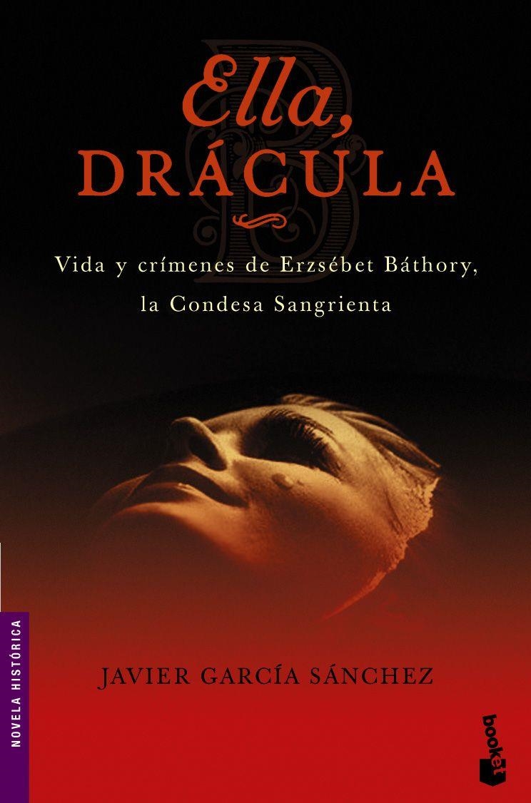 ELLA, DRÁCULA : VIDA Y CRÍMENES DE ERZSÉBET BÁTHORY, LA CONDESA SANGRIENTA | 9788408064558 | GARCÍA SÁNCHEZ, JAVIER