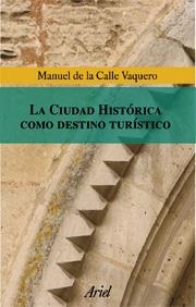 CIUDAD HISTORICA COMO DESTINO TU | 9788434467989 | DE LA CALLE VAQUERO